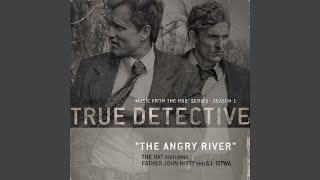 The Angry River (feat. Father John Misty and S.I. Istwa) (Theme From the HBO Series True Detective)