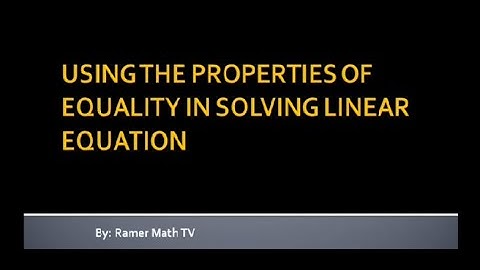 SOLVING LINEAR EQUATIONS USING PROPERTIES OF EQUALITY BY RAMER MATH TV