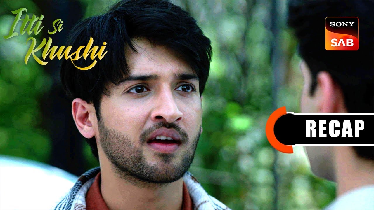 Itti Si Khushi | Ep 56 & Ep 57 | RECAP | इत्ती सी ख़ुशी