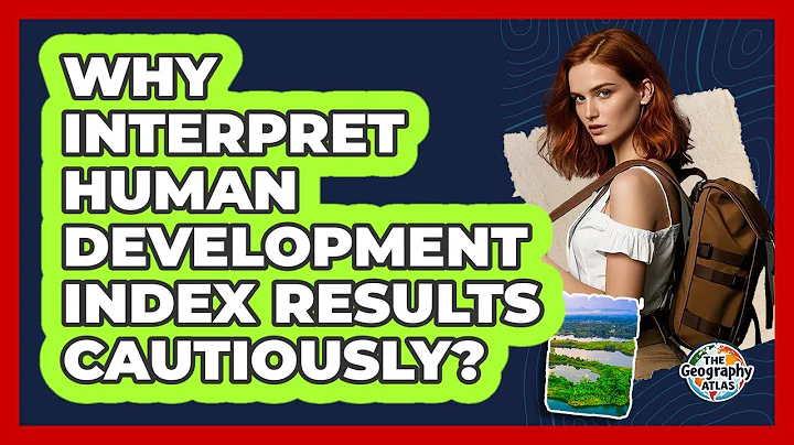 Why Interpret Human Development Index Results Cautiously?