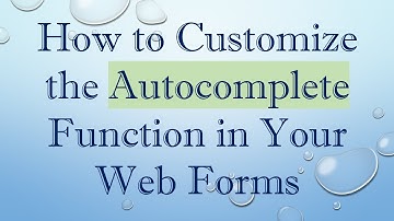 How to Customize the Autocomplete Function in Your Web Forms
