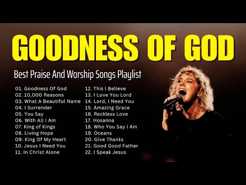 Goodness Of God, 10,000 Reasons,... Best Praise And Worship Songs Playlist 