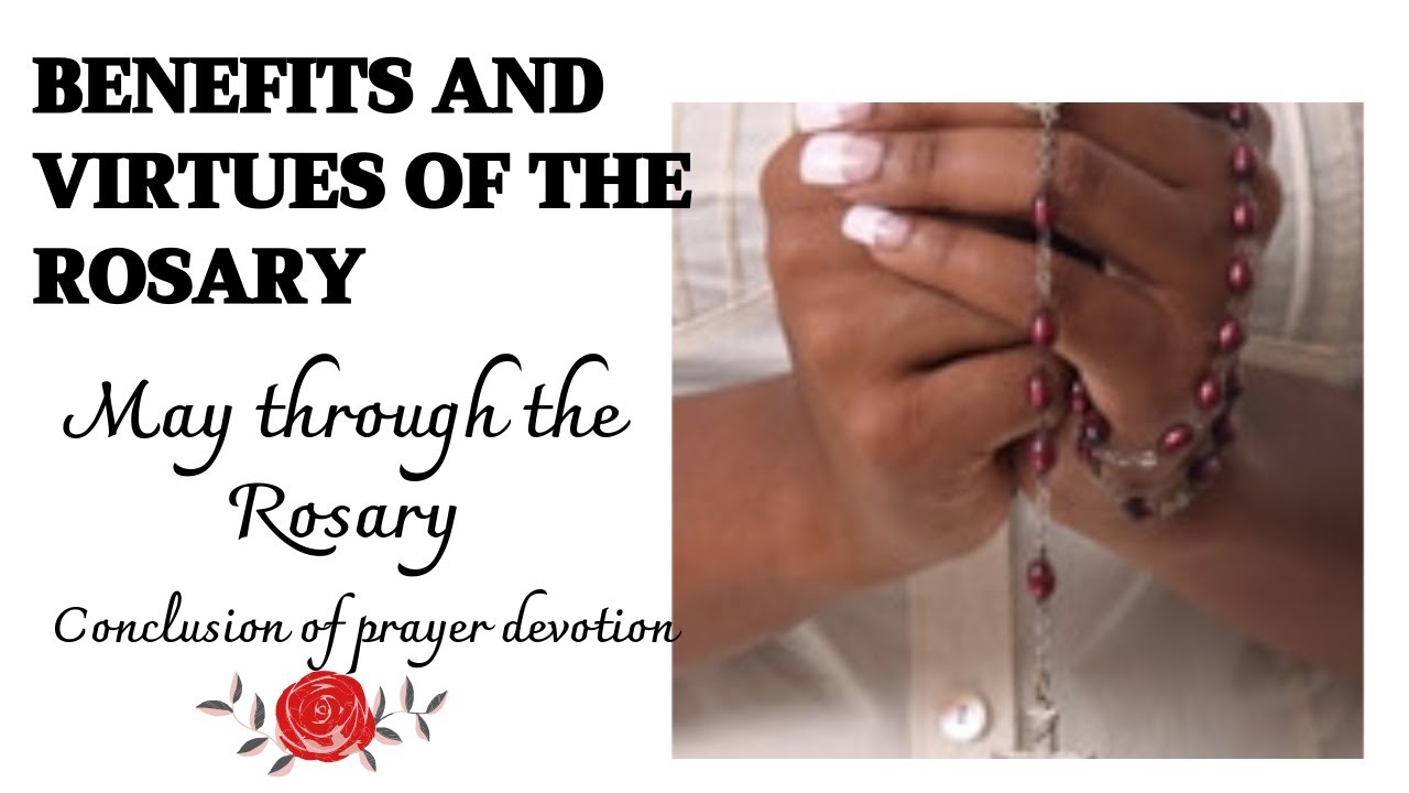 Benefits and virtues of the rosary May through the Rosary devotion