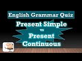 English Grammar Quiz 4:  Present Simple vs Present Continuous