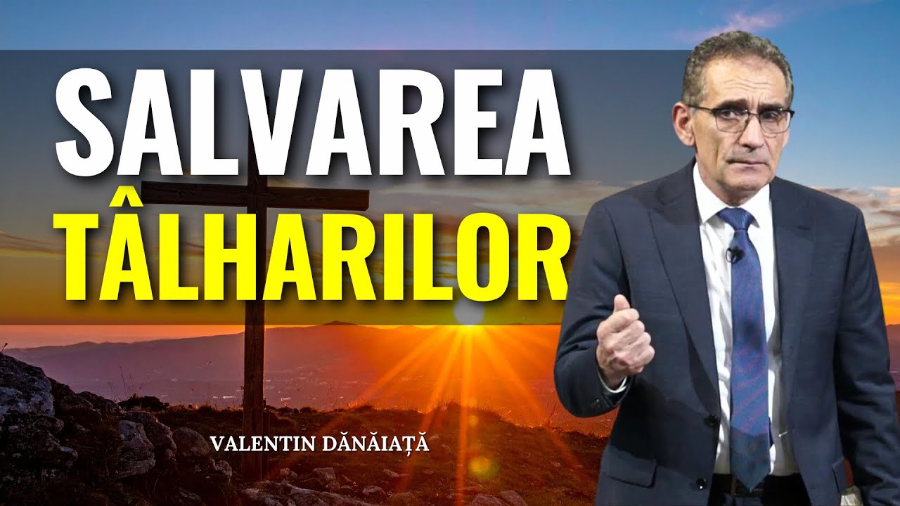 Valentin Dănăiață - Salvarea tâlharilor - predici creștine