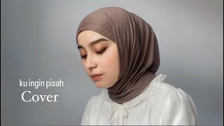 Ku Ingin Pisah - Nabila Taqiyyah | Cover by Dinda