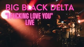 Big Black Delta - &quot;I Fucking Love You&quot; LIVE  (Drum cam)