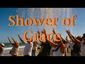 Shower of Grace | Feel that power | Grace like rain ; A holy shower