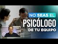 ❌ NO seas el Psicólogo de tu equipo 👥