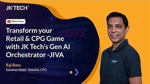 Transform your Retail & CPG Game with JK Tech’s Gen AI Orchestrator –JIVA
