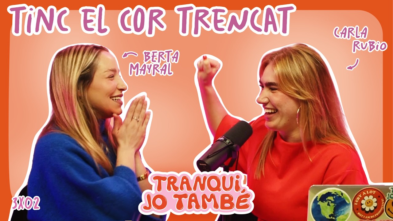 Tranqui, Jo També TINC EL COR TRENCAT amb BERTA MAYRAL | 3x02