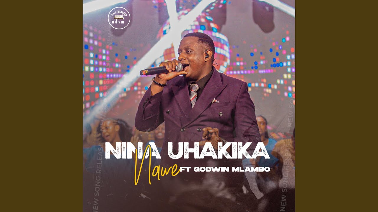 NINA UHAKIKA NAWE (feat. GODWIN MLAMBO)