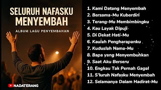 Download Lagu Nonstop Worship 2025 – Seluruh Nafasku Menyembah | Album Lagu Penyembahan Kristen MP3