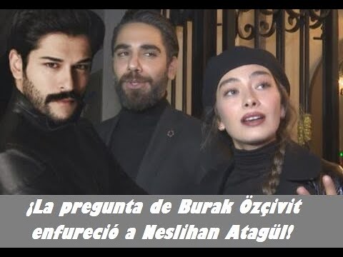 ¡La pregunta de Burak Özçivit enfureció a Neslihan Atagül!