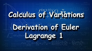 Calculus of Variations Derivation of Euler Lagrange 1