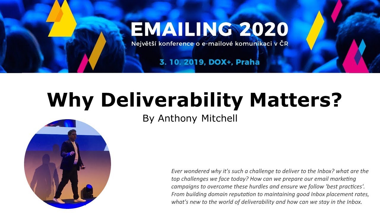 Why Deliverability Matters (Anthony Mitchell on Emailing2020 in Prague, October 2019)