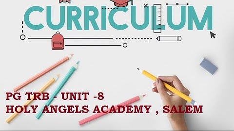 PGTRB - EDUCATION - UNIT 9 - CURRICULUM DESIGN AND DEVELOPMENT