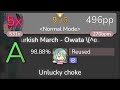 [9.16⭐] Reused | OwataP - Turkish March - Owata \(^o^)/ [Normal Mode] +DT 98.88% {496pp 5❌} - osu!