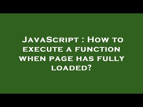 JavaScript : How to execute a function when page has fully loaded?