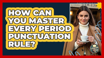 How Can You Master Every Period Punctuation Rule? - Lexicon Lounge
