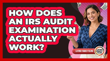 How Does An IRS Audit Examination Actually Work? - Latino Family Filing