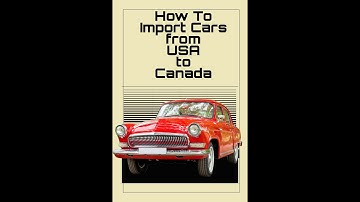 Ultimate Guide to Importing Cars from USA to Canada | Cross-Border Auto Import Made Easy