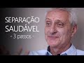 3 Passos Para Uma Separação Saudável | Mario Koziner