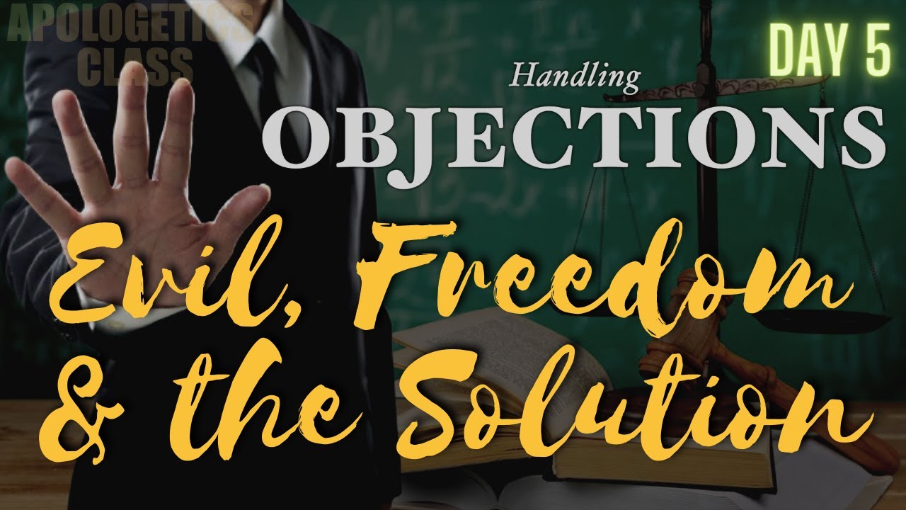 Evil, Freedom, and the Solution | Handling Objections Day 5 - YouTube