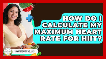 How Do I Calculate My Maximum Heart Rate For HIIT? - Smart Steps to Wellness