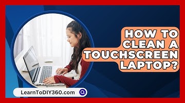 How to Clean a Touchscreen Laptop? - LearnToDIY360.com