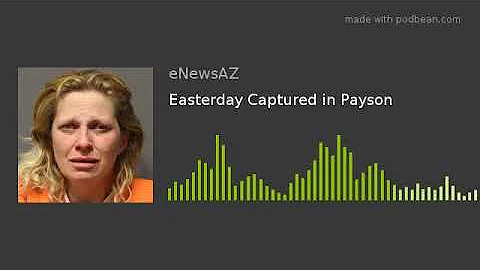 Easterday Captured in Payson