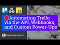 🔴Automating Trello with the API, Webhooks, and Custom Power-Ups