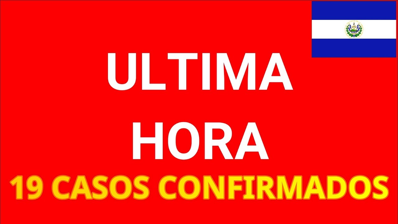 Noticia de ULTIMA HORA 19 CASOS CONFIRMADOS EN EL SALVADOR. Resumen 7
