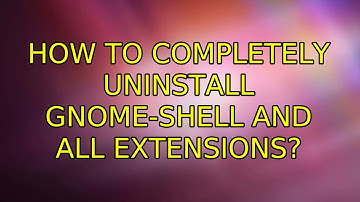 Ubuntu: How to completely uninstall gnome-shell and all extensions? (2 Solutions!!)