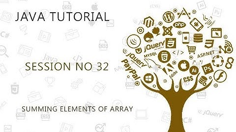 JAVA TUTORIAL  32   SUMMING ELEMENTS OF ARRAY