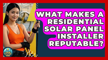 What Makes A Residential Solar Panel Installer Reputable? - Your Utilities Hub