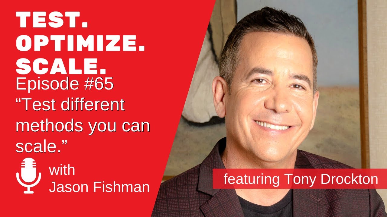 Test. Optimize. Scale. #65 “Test different methods you can scale..” w/Tony Drockton
