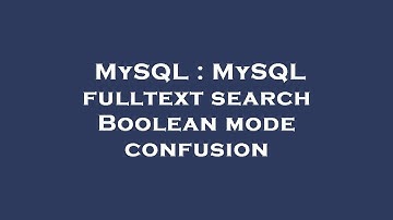 MySQL : MySQL fulltext search Boolean mode confusion