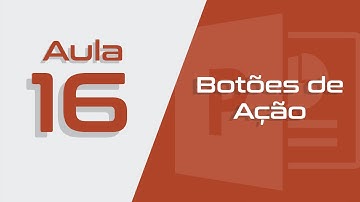 PowerPoint Aula #16 - Botões de Ação