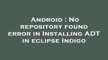 Android : No repository found error in Installing ADT in eclipse Indigo