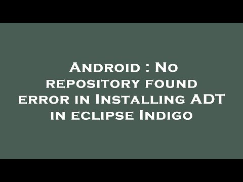 Android : No repository found error in Installing ADT in eclipse Indigo
