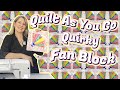 Quilt As You Go QUIRKY FAN BLOCK: Unique, Innovative & Easy! (Looks hard, but it's pretty simple)