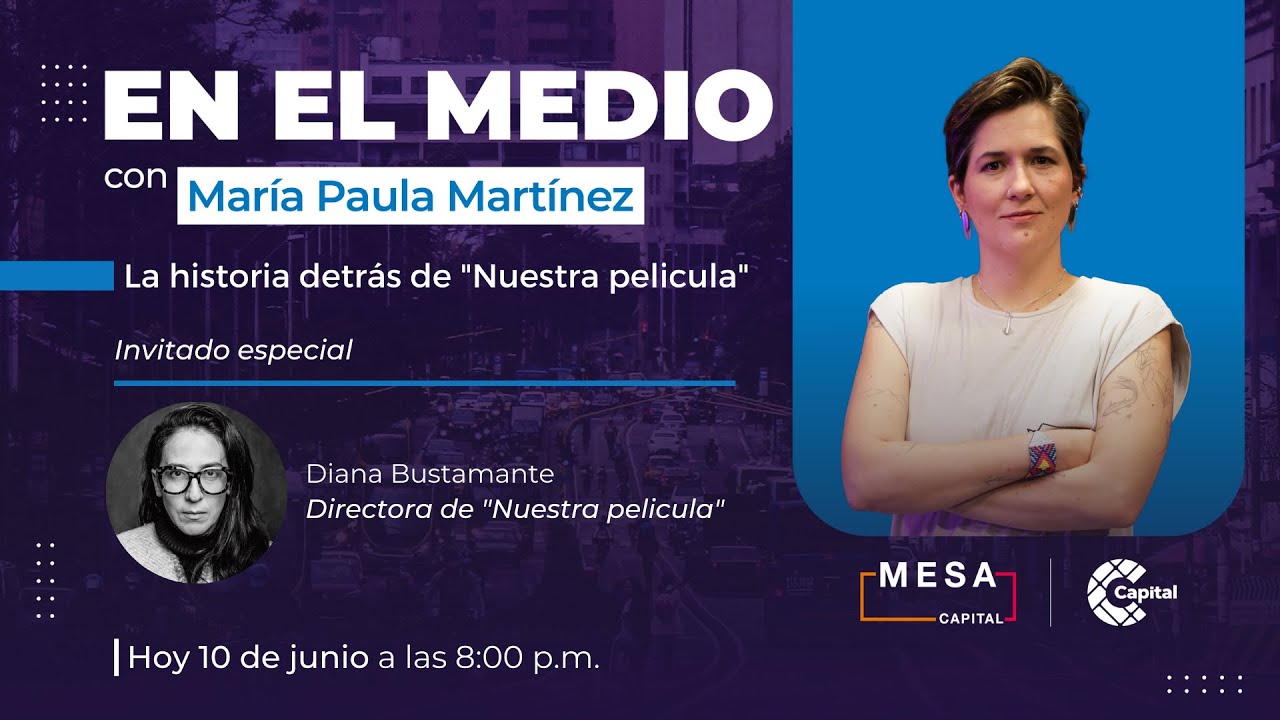 La historia detrás de 'Nuestra película' | En el Medio - Mesa Capital | 10/06/23