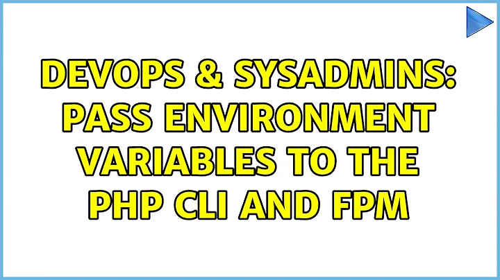 DevOps & SysAdmins: Pass environment variables to the PHP CLI and FPM