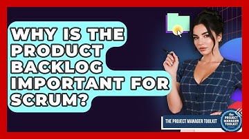 Why Is The Product Backlog Important For Scrum? - The Project Manager Toolkit