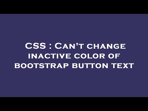 CSS : Can't change inactive color of bootstrap button text