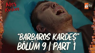 Ateş Kuşları 9. Bölüm | Part 1 