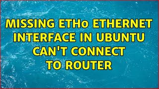 Details Missing eth0 Ethernet interface in Ubuntu can't connect to router (6 Solutions!!) Guide