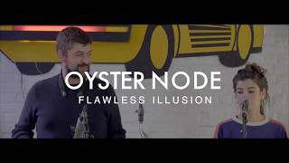 Oyster Node - Flawless Illusion Live Version