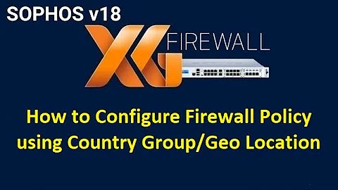 7 2 How to Configure Firewall Rule using Country/Geo Location || Sophos XG Firewall || Hands-on LABS